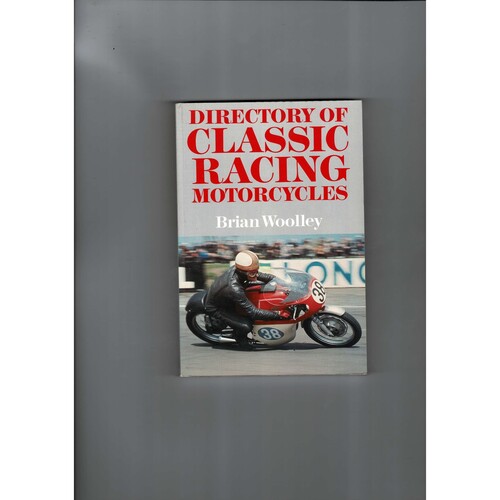 Directory of Classic Racing Motorcycles by Brian Woolley 1988