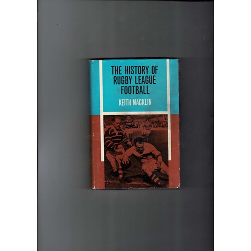 The History of Rugby League Football by Keith Macklin 1962