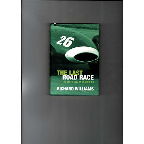 The Last Road Race The 1957 Pescara Grand Prix by Richard Williams 2004