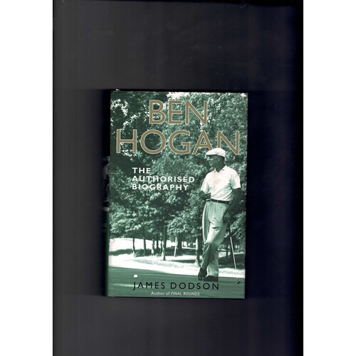 Ben Hogan - The Authorised Biography by James Dodson 2004