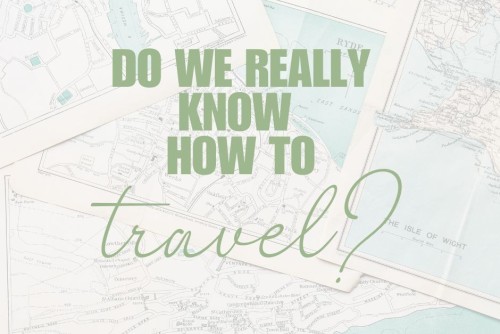 Do we know how to travel?