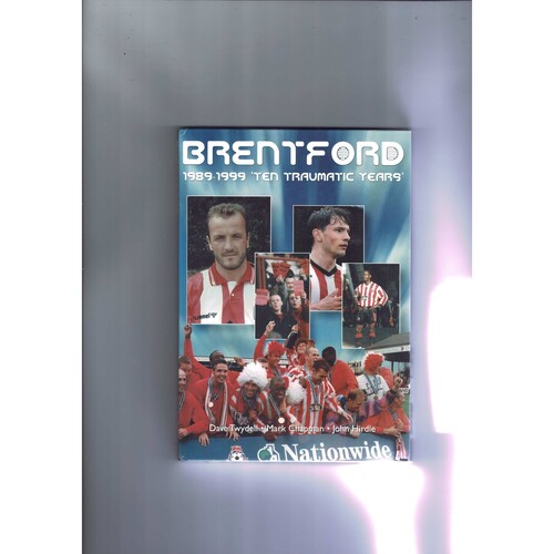 Brentford 1989-1999 The Traumatic Years by Twydale/Chapman/Hurdle hardback 1999