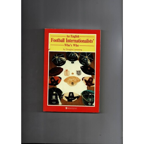 An English Football Internationists Who's Who by Douglas Lamming (softback) 1990