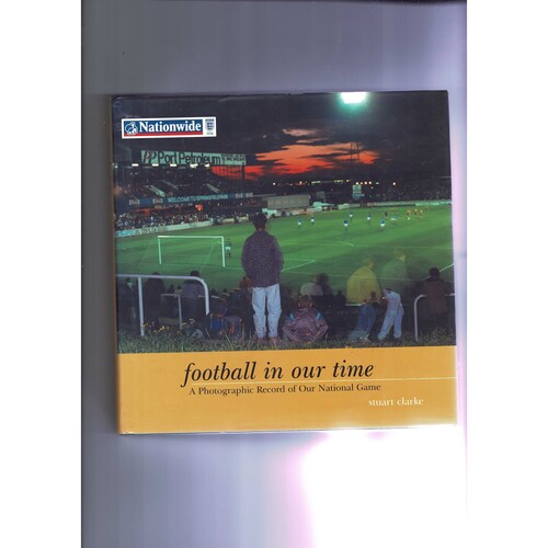 Football In Our Time by Stuart Clarke (hardback) 2003