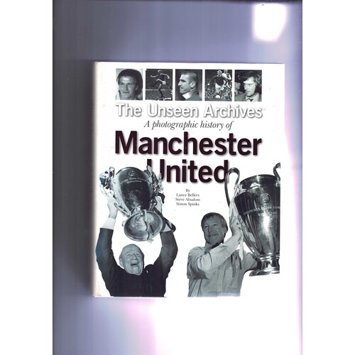 The Unseen Archives Manchester United by Lance Bellers (hardback) 1999