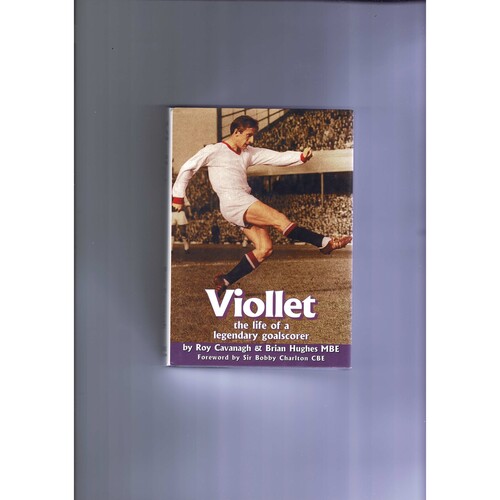 Viollet The Life of a Legendary Goalscorer by Roy Cavanagh MBE (hardback) 2001