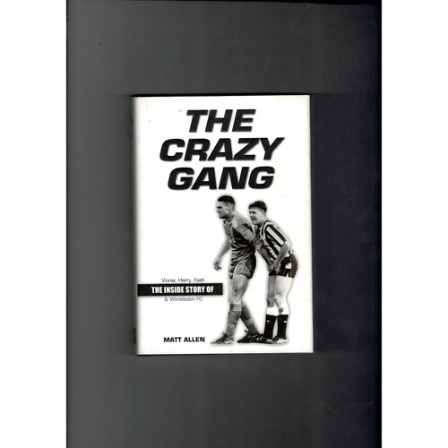 The Crazy Gang - The Inside Story of Wimbledon F.C by Matt Allen (hardback) 2005