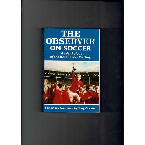 The Observer Anthology of the Best Soccer Writing by Tony Pawson (hardback) 1989
