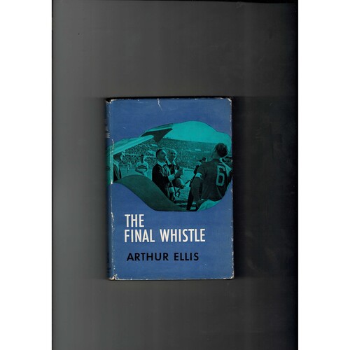 The Final Whistle by Arthur Ellis (Hardback) 1962