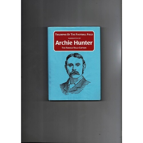 Triumphs of the football field narrated by Archie Hunter (Hardback book) 1997