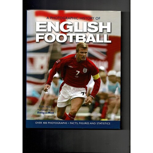 A photographic history of English football by Tim Hill (hardback book) 2003