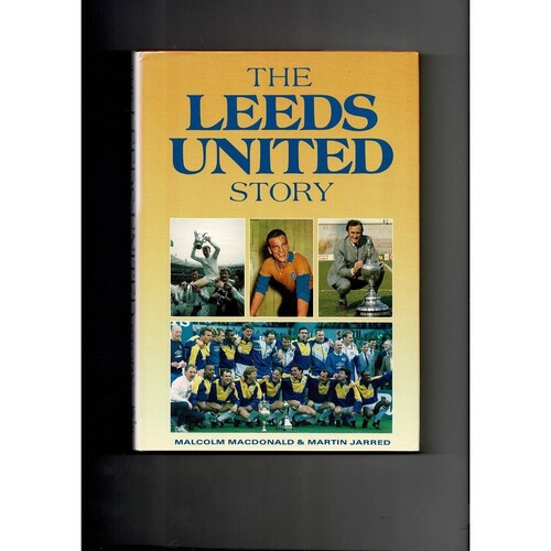 The Leeds United story by Malcolm MacDonald/Martin Jarred (hardback book) 1992