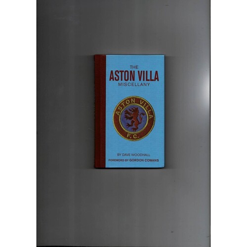 The Aston Villa Miscellany by Dave Woodhall (hardback book) 2008