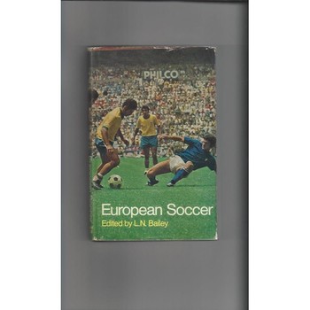 European Soccer By L N Bailey -  Hardback Edition 1970