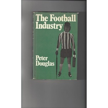 The Football Industry by Peter Douglas 1973 Hardback Edition