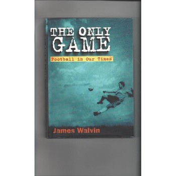 The Only Game by James Walvin First Edition Hardback Football Book 2001
