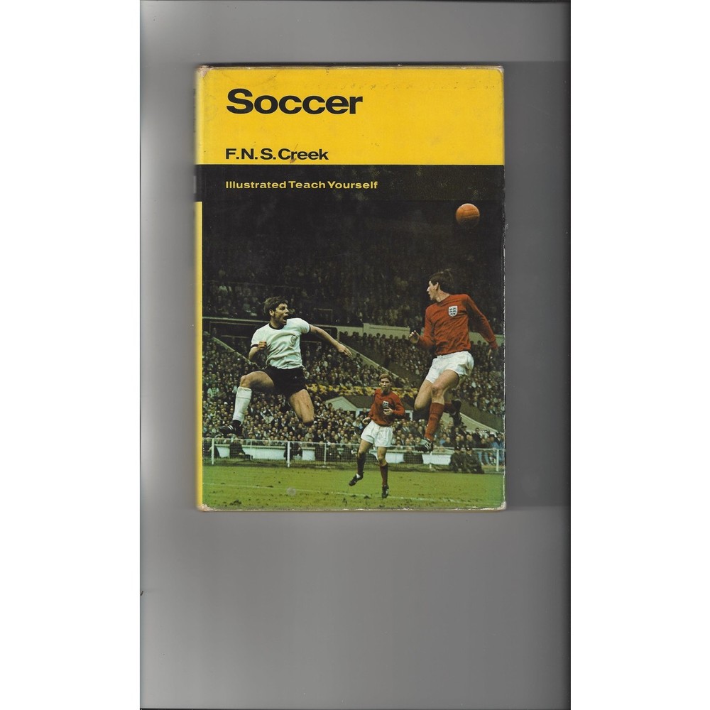 Soccer Illustrated Teach Yourself By F.N.S. Creek Hardback Edition Football Book 1968