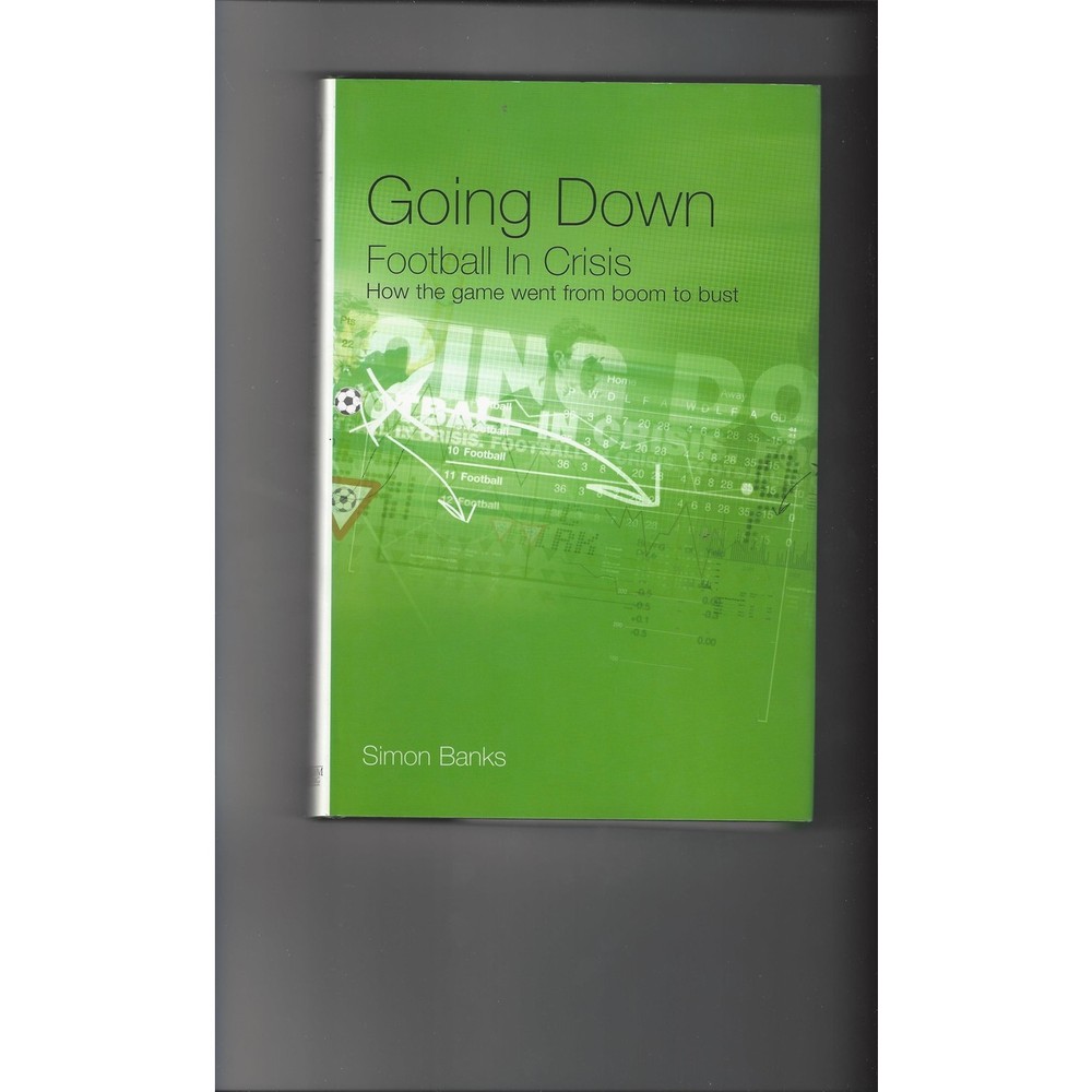 Going Down Football In crisis by Simon Banks 2002 Hardback Edition Football Book