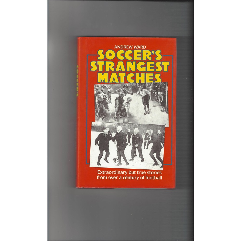 Soccer's Strangest Matches by Andrew Ward 1989 Hardback Edition Football Book