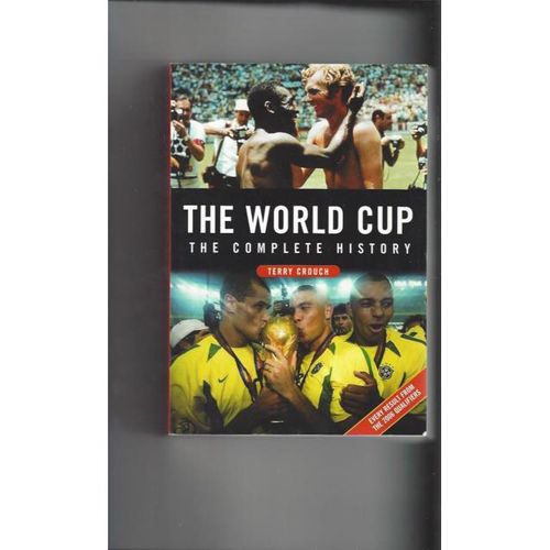 The World Cup The Complete History by Terry Crouch Softback Football Book 2006