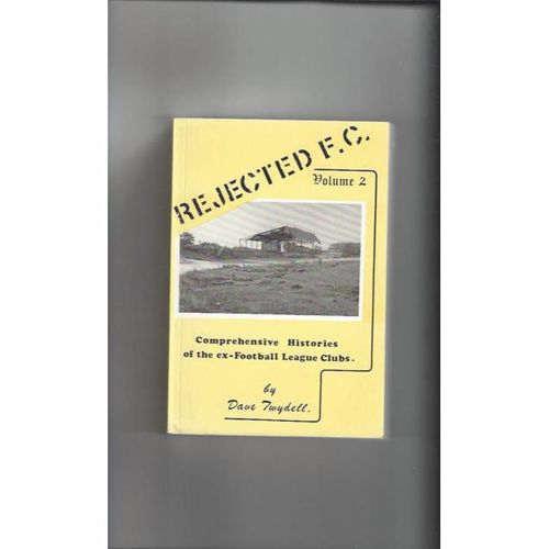 Rejected F.C Vol 2 Comprehensive Histories of Ex-football League Clubs 1989