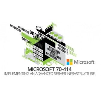 Microsoft 70-414: Implementing an Advanced Server Infrastructure