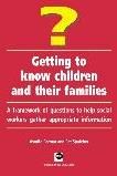 Getting to know children and their families - A framework of questions to help social workers gather appropriate information