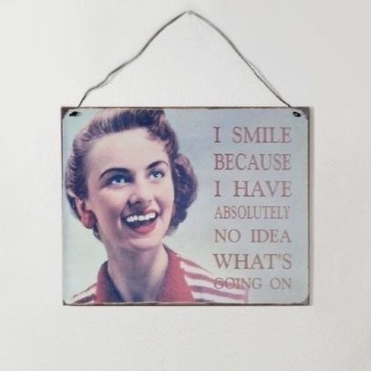 “ no idea what’s going on “ vintage sign