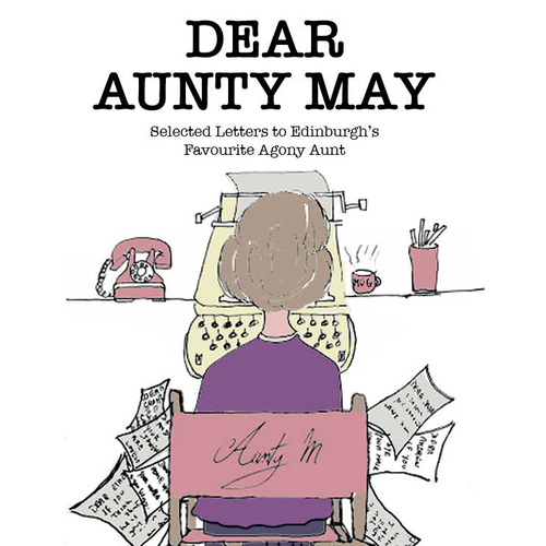 DEAR AUNTY MAY - Selected Letters to Edinburgh's Favourite Agony Aunt